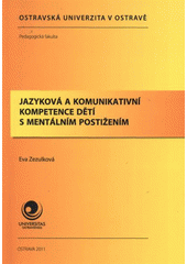 kniha Jazyková a komunikativní kompetence dětí s mentálním postižením, Ostravská univerzita, Pedagogická fakulta 2011