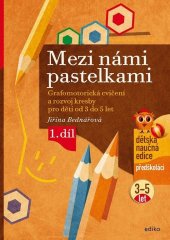 kniha Mezi námi pastelkami Grafomotorická cvičení a nácvik psaní pro děti od 3 do 5 let, 1. díl, Edika 2024