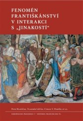 kniha Fenomén františkánství v interakci s „jinakostí“, Univerzita Karlova, Filozofická fakulta 2017