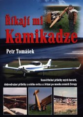 kniha Říkají mi Kamikadze Neuvěřitelné příběhy mých havárií, Petr Tomášek 2018