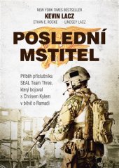 kniha Poslední mstitel Příběh příslušníka Seal Team Three, který bojoval s Chrisem Kylem V bitvě o Ramádí, CPress 2017