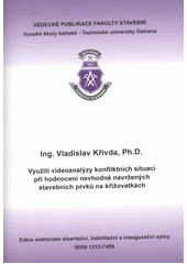 kniha Využití videoanalýzy konfliktních situací při hodnocení nevhodně navržených stavebních prvků na křižovatkách autoreferát habilitační práce, Vysoká škola báňská - Technická univerzita Ostrava, Fakulta stavební 2013