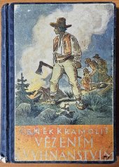kniha Vězením a vyhnanstvím II. díl, - 1749-1751 - Román a historicko-národopisný obraz ve třech dílech : Valašská epopeje., R. Promberger 1932