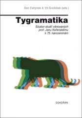 kniha Tygramatika Soubor studií věnovaných prof. Janu Kořenskému k 75. narozeninám, Dokořán 2013