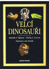 kniha Velcí dinosauři příběh evoluce gigantů, Aventinum 2000