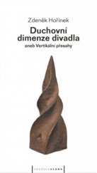 kniha Duchovní dimenze divadla, aneb, Vertikální přesahy, Pražská scéna 2004