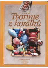 kniha Tvoříme z korálků, CPress 2011