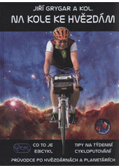 kniha Na kole ke hvězdám co to je Ebicykl - tipy na týdenní cykloputování - průvodce po hvězdárnách a planetáriích, Cykloknihy 2011