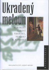 kniha Ukradený meloun kubánské lidové pohádky, povídky a humorky, Nakladatelství Lidové noviny 2002