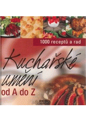kniha Kuchařské umění od A do Z 1000 receptů a rad pod vedením Sylvie Girard, Rebo 2006