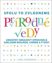 kniha Prírodné vedy Spolu to zvládneme Unikátny obrazový sprievodca základmi biológie, chémie a fyziky, Slovart 2017