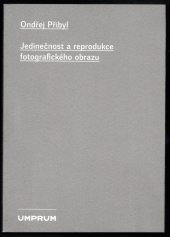 kniha Jedinečnost a reprodukce fotografického obrazu, Vysoká škola uměleckoprůmyslová v Praze 2014