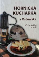 kniha Hornická kuchařka z Ostravska co se vařilo a vaří, Matice slezská 2009