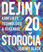kniha Dejiny 20. storočia Konflikty, technológie a rokenrol, Ikar 2022