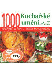 kniha Kuchařské umění od A do Z 1000 receptů a rad v 1000 fotografiích, Rebo 2007