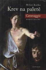 kniha Krev na paletě Caravaggio - román malíře, Práce 1982