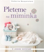 kniha Pleteme pro miminka, Slovart 2016