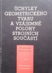 kniha Úchylky geometrického tvaru a vzájemné polohy strojních součástí Určeno pro konstruktéry a technology strojíren a pro studující stř. a vys. škol techn. strojnického zaměření, SNTL 1957