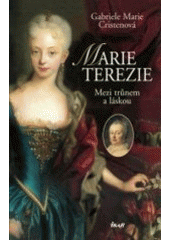 kniha Marie Terezie mezi trůnem a láskou, Ikar 2006
