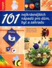 kniha 101 nejkrásnějších nápadů pro dům, byt a zahradu nápady k výzdobě vašeho domu, bytu, zahrady a balkonu, Anagram 2005