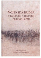 kniha Vojenská hudba v kultuře a historii českých zemí [sborník ze stejnojmenné mezinárodní konference konané 28.-30. dubna 2005 v Praze], Etnologický ústav Akademie věd České republiky 2007