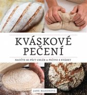 kniha Kváskové pečení Naučte se péct chléb a pečivo s kvásky, Slovart 2016
