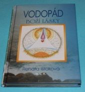 kniha Vodopád Boží lásky modlitby a dialogy na cestě za Láskou, Vírou a Nadějí, za svým sebevědomím, za svým vyšším JÁ ke Světlu, k Duši, H.L.K. 2007