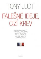 kniha Falešné ideje, cizí krev Francouzská inteligence 1944–1956, Prostor 2018