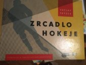 kniha Zrcadlo hokeje názorná metodika ledního hokeje, Sportovní a turistické nakladatelství 1961