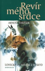 kniha Revír mého srdce lovecká vyprávění z Beskyd, Knižní klub 2006