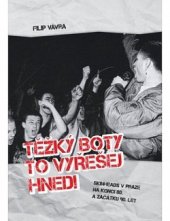 kniha Těžký boty to vyřešej hned skinheads v Praze na konci 80. a začátku 90. let, Guidemedia 2017