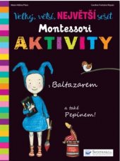 kniha Velký, větší, Největší sešit Montessori aktivity s Baltazarem a také Pepínem, Svojtka & Co. 2018
