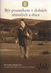 kniha Být poutníkem v dobách minulých a dnes sborník příspěvků z mezinárodní konference Poutní cesty na Šumavě : [28.4.-30.4.2010, Jiřičná], AgAkcent pro město Hartmanice 2010