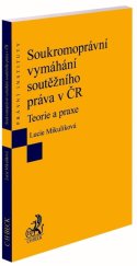 kniha Soukromoprávní vymáhání soutěžního práva v ČR Teorie a praxe, C.H.Beck 2020