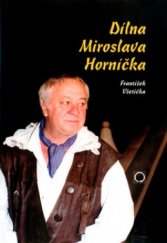 kniha Dílna Miroslava Horníčka, Nakladatelství Olomouc 1999