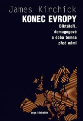 kniha Konec Evropy Diktátoři, demagogove a doba temna před námi , Dokořán 2018