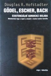 kniha Gödel, Escher, Bach  existenciální gordická balada - Metaforická fuga o mysli a strojích v duchu Lewise Carrolla, Argo/Dokořán 2012