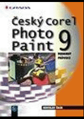 kniha Český Corel PHOTO-PAINT 9 podrobný průvodce, Grada 2000