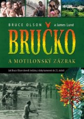 kniha Bručko a Motilonský zázrak Jak Bruce Olson dovedl indiány z doby kamenné do 21. století, KMS 2017