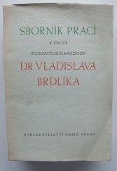 kniha Sborník prací k poctě šedesátých narozenin Dr. Vladislava Brdlíka 26.VII.1939, Orbis 1939