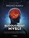 kniha Budoucnost mysli Fascinující průvodce světem technologií, které umožňují realizovat sny tvůrců sci-fi, BizBooks 2015