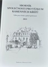 kniha Sborník Společnosti pro výzkum kamenných křížů 2021 Výběr prací členů a přátel společnosti, Knihovna a Muzeum Aš 2021