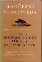 kniha Jihočeská vlastivěda Archeologické toulky po jižních Čechách - (sto archeologických příběhů), Jihočeské nakladatelství Růže 1990