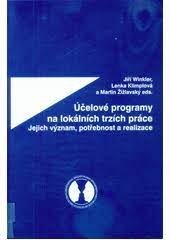 kniha Účelové programy na lokálních trzích práce jejich význam, potřebnost a realizace, Masarykova univerzita v Brně ve spolupráci s MPSV ČR 2005