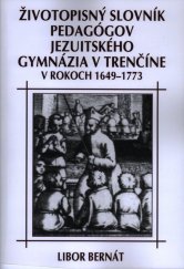 kniha Životopisný slovník pedagógov jezuitského gymnázia v Trenčíne v rokoch 1649-1773, Eko-konzult 2013