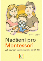 kniha Nadšení pro Montessori jak neuhasit plamínek uvnitř našich dětí, Montessori ČR 2021