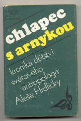 kniha Chlapec s arnykou kronika dětství světového antropologa Dr. Aleše Hrdličky, Jihočeské nakladatelství 1983