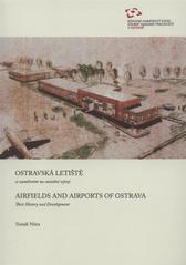 kniha Ostravská letiště se zaměřením na stavební vývoj = Airfields and airports of Ostrava : their history and development, Národní památkový ústav, Územní odborné pracoviště v Ostravě 2010