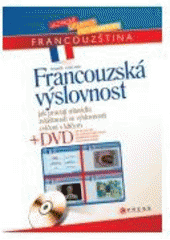 kniha Francouzská výslovnost [jak pracují mluvidla, zvláštnosti ve výslovnosti, cvičení s klíčem], CPress 2007