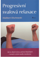 kniha Progresivní svalová relaxace jak se zbavit stresu pomocí klasických i nových cvičení podle Jacobsona, Poznání 2019